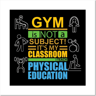 gym is not a subject its my classroom i teach physical education Posters and Art